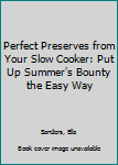 Paperback Perfect Preserves from Your Slow Cooker: Put Up Summer's Bounty the Easy Way Book