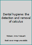 Paperback Dental hygiene: the detection and removal of calculus Book