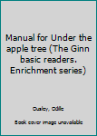 Unknown Binding Manual for Under the apple tree (The Ginn basic readers. Enrichment series) Book