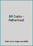 Bill Cosby - Fatherhood