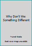 Paperback Why Don't We: Something Different Book