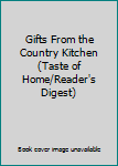 Hardcover Gifts From the Country Kitchen (Taste of Home/Reader's Digest) Book