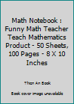 Paperback Math Notebook : Funny Math Teacher Teach Mathematics Product - 50 Sheets, 100 Pages - 8 X 10 Inches Book