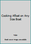 Unknown Binding Cooking Afloat on Any Size Boat Book