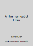 Unknown Binding A river ran out of Eden Book