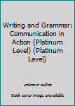 Unknown Binding Writing and Grammar: Communication in Action (Platinum Level) (Platinum Level) Book