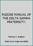 Paperback PLEDGE MANUAL OF THE DELTA GAMMA FRATERNITY. Book