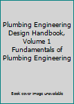 Hardcover Plumbing Engineering Design Handbook, Volume 1 Fundamentals of Plumbing Engineering Book