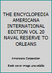 Hardcover THE ENCYCLOPEDIA AMERICANA INTERNATIONAL EDITION VOL 20 NAVAL RESERVE TO ORLEANS Book