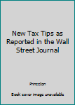 Hardcover New Tax Tips as Reported in the Wall Street Journal Book