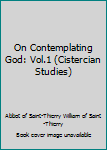 Hardcover On Contemplating God: Vol.1 (Cistercian Studies) Book