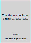 Hardcover The Harvey Lectures Series 61 1965-1966 Book