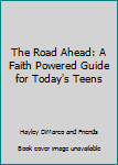Hardcover The Road Ahead: A Faith Powered Guide for Today's Teens Book