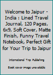 Paperback Welcome to Jaipur - India : Lined Travel Journal, 120 Pages, 6x9, Soft Cover, Matte Finish, Funny Travel Notebook, Perfect Gift for Your Trip to Jaipur Book