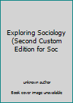 Unknown Binding Exploring Sociology (Second Custom Edition for Soc Book
