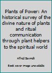 Paperback Plants of Power: An historical survey of the divine nature of plants and ritual communication through plant helpers to the spiritual world Book
