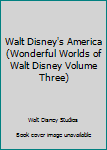 Unknown Binding Walt Disney's America (Wonderful Worlds of Walt Disney Volume Three) Book