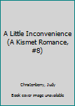 Mass Market Paperback A Little Inconvenience (A Kismet Romance, #8) Book