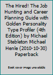 The Hired! The Job Hunting and Career Planning Guide with Golden Personality Type Profiler (4th Edition) by Michael Stebleton Michael Henle (2010-10-30) Paperback