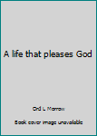 Paperback A life that pleases God Book