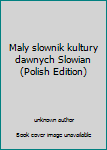 Paperback Maly slownik kultury dawnych Slowian (Polish Edition) [Polish] Book