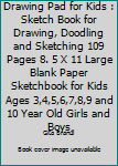 Paperback Drawing Pad for Kids : Sketch Book for Drawing, Doodling and Sketching 109 Pages 8. 5 X 11 Large Blank Paper Sketchbook for Kids Ages 3,4,5,6,7,8,9 and 10 Year Old Girls and Boys Book