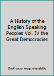 A History of the English Speaking Peoples Vol. IV the Great Democracies
