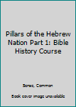 Pillars of the Hebrew Nation Part 1: Bible History Course