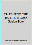 Hardcover TALES FROM THE BALLET, A Giant Golden Book