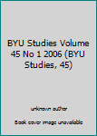 Unknown Binding BYU Studies Volume 45 No 1 2006 (BYU Studies, 45) Book