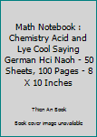 Paperback Math Notebook : Chemistry Acid and Lye Cool Saying German Hci Naoh - 50 Sheets, 100 Pages - 8 X 10 Inches Book