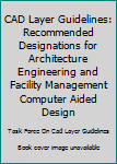 Paperback CAD Layer Guidelines: Recommended Designations for Architecture Engineering and Facility Management Computer Aided Design Book