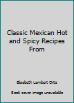 Paperback Classic Mexican Hot and Spicy Recipes From Book