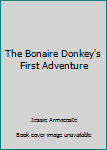 Paperback The Bonaire Donkey's First Adventure Book