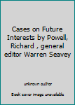 Hardcover Cases on Future Interests by Powell, Richard , general editor Warren Seavey Book