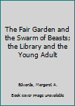 Hardcover The Fair Garden and the Swarm of Beasts; the Library and the Young Adult Book