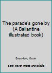 Paperback The parade's gone by (A Ballantine illustrated book) Book