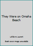 Paperback They Were on Omaha Beach Book