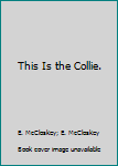 Hardcover This Is the Collie. Book
