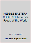 MIDDLE EASTERN COOKING Time-Life Foods of the World
