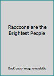Hardcover Raccoons are the Brightest People Book