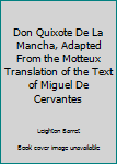 Don Quixote De La Mancha, Adapted From the Motteux Translation of the Text of Miguel De Cervantes