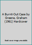 A Burnt-Out Case by Greene, Graham (1961) Hardcover