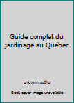 Hardcover Guide complet du jardinage au Québec [French] Book