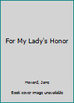 Mass Market Paperback For My Lady's Honor Book