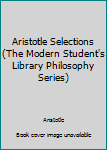 Aristotle Selections (The Modern Student's Library Philosophy Series)