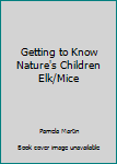 Hardcover Getting to Know Nature's Children Elk/Mice Book