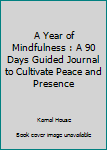 Paperback A Year of Mindfulness : A 90 Days Guided Journal to Cultivate Peace and Presence Book