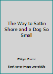 A Dog So Small / The Way to Sattin Shore