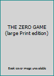 Unknown Binding THE ZERO GAME (large Print edition) Book